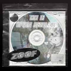 Do U Even Realize - ZOOF [FREE DL]