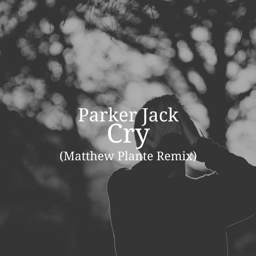 Stream Parker Jack Cry (Matthew Plante Remix) by Matthew Plante