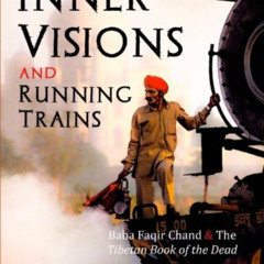 [Access] KINDLE 📩 Inner Visions and Running Trains: Baba Faqir Chand and the Tibetan