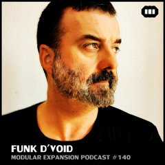 MODULAR EXPANSION PODCAST #140 | FUNK D'VOID