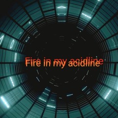 fire in my acidline