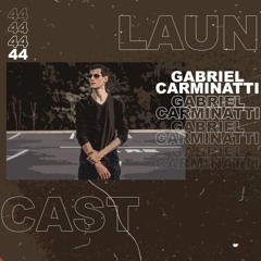 LAUNCast_044 // mixed by Gabriel Carminatti