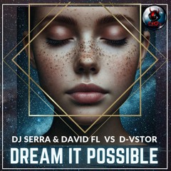 DJ SERRA & DAVID FL  Vs D - VSTOR- DREAM IT POSSIBLE