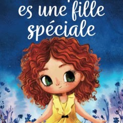 Télécharger Parce que tu es une fille spéciale: Un livre pour les enfants sur le courage, la force intérieure et la confiance en soi (French Edition) lire un livre en ligne PDF EPUB KINDLE - yqZU5pX0IQ