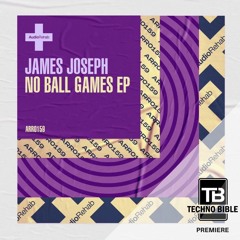 TB Premiere: James Joseph - No Ball Games [Audio Rehab]