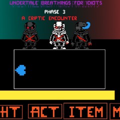 Undertale breathings for idiots: phase 3 [a criptic encounter]