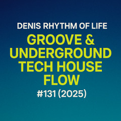 GROOVE & UNDERGROUND TECH HOUSE FLOW #131 (2025) Dirty groove. Real vibe.  No hype — just body, sweat and rhythm.