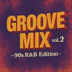 GROOVE MIX VOL.2 - 90s R&B Edition -
