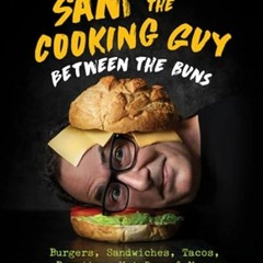[READ] EBOOK 📦 Sam the Cooking Guy: Between the Buns: Burgers, Sandwiches, Tacos, Bu