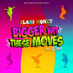 Klass Money - Bigger Wit These Moves Feat. DJ Huff