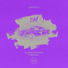 Deeper Motion Podcast #053 TIGER SMTH