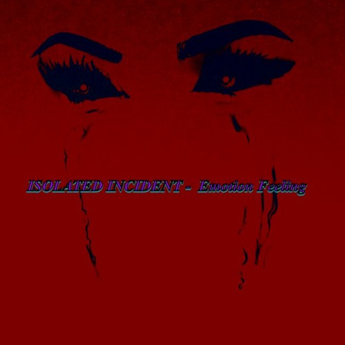 ISOLATED INCIDENT - Emotion Feeling(Free Download)