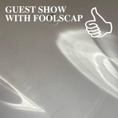GUEST SHOW WITH FOOLSCAP