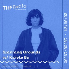 Spinning Grounds I w/ Karete Bu @ THF Radio, 26/09/24