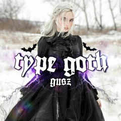 Gusz - Type Goth 🦇 prod. sat, kiddbwoi