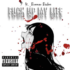 Fuck up my life (ft. Bremer Baden)
