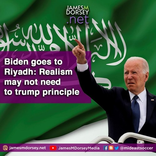 Biden Goes To Riyadh Realism May Not Need To Trump Principle