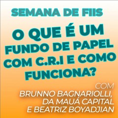 O que é um FIIs de CRI e como funciona? com Brunno Bagnariolli da Mauá Capital - Semana de FIIs
