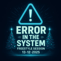 Error In The System - Freestyle Session 13-12-2025