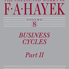 Get EBOOK ✅ Business Cycles, Part II (The Collected Works of F. A. Hayek Book 8) by