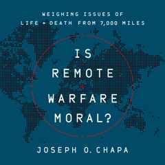 Is Remote Warfare Moral? by Joseph O Chapa Read by Author - Audiobook Excerpt