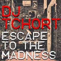 DJ Tchort - Escape to the Madness