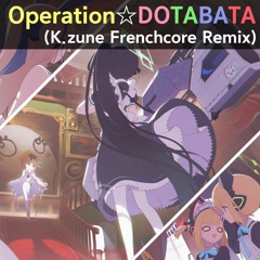 [DL Update] Operation☆DOTABATA (K.zune Frenchcore Remix)