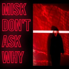 Misk - Don't Ask Why