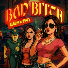BLOOM X KAWS - BAD BITCH (FREE DOWNLOAD)