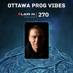 Ottawa Prog Vibes 270 – Alain M. (Ottawa, Canada)