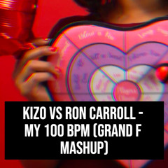 Kizo vs Ron Carroll - My 100 BPM (Grand F Mashup)