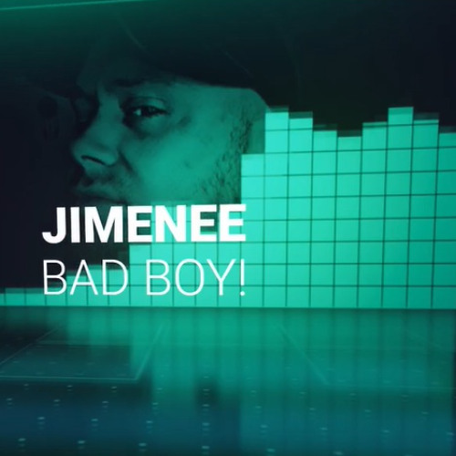 Jimenee - Bad Boy! FREE DL