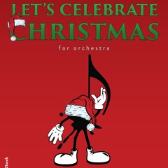 Let's Celebrate Christmas for orchestra by Todd Goodman