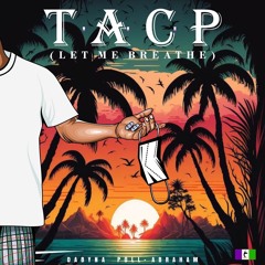 T.A.C.P (Let Me Breathe)