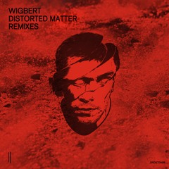 Wigbert - Distorted Matter Remixes EP