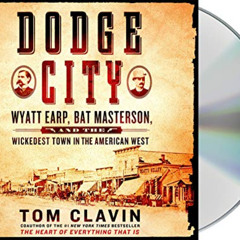 Get PDF 💔 Dodge City: Wyatt Earp, Bat Masterson, and the Wickedest Town in the Ameri