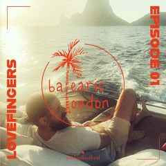 Balearic London Episode 01: Lovefingers