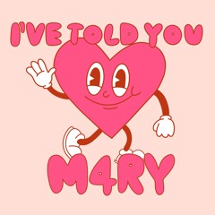 I've told you - M4RY FREE DOWNLOAD