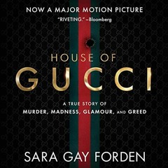 ❤️ Read The House of Gucci: A True Story of Murder, Madness, Glamour, and Greed by  Sara Gay For