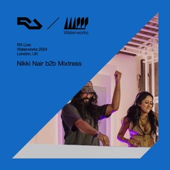 RA Live: Nikki Nair b2b Mixtress - Waterworks 2024, London