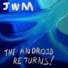 JWM - The Android Returns