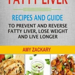 [GET] [EPUB KINDLE PDF EBOOK] Fatty Liver: Recipes And Guide To Prevent And Reverse F