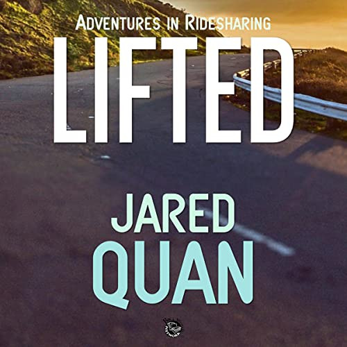 [Get] PDF 💛 Lifted: Adventures in Ridesharing by  Jared Quan,Jared Quan,Big World Ne