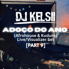 Dj Kelsii | ADOÇO DO ANO (Afrohouse & Kuduro) Live/visualizer Set [Part 9]