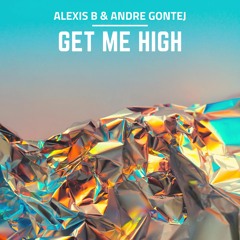Alexis B & Andre Gontej - Get Me High
