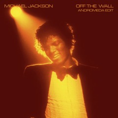 Michael Jackson - Off The Wall (ANDROMEDA Edit)