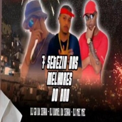 7 SETEZIN DAS MELHORES DO ANO ( DJ GB DA SERRA, DJ DANIEL DA SERRA E DJ MEC MEC ).