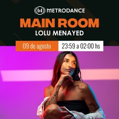 LOLU MENAYED Agosto 23' @ MAIN ROOM, Metrodance
