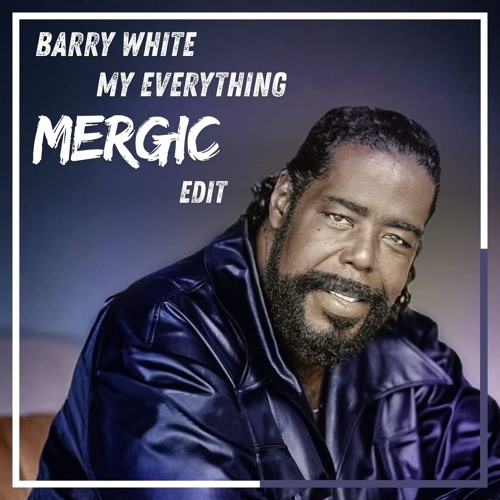Stream Barry White -My Everything (Mergic edit) **free download