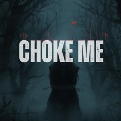 CHOKE ME [FREE DL]